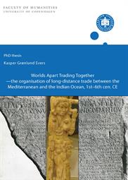 Kasper Grønlund Evers: Worlds apart trading together - the organisation of long-distance trade between the Mediterranean and the Indian Ocean 1st-6th century
